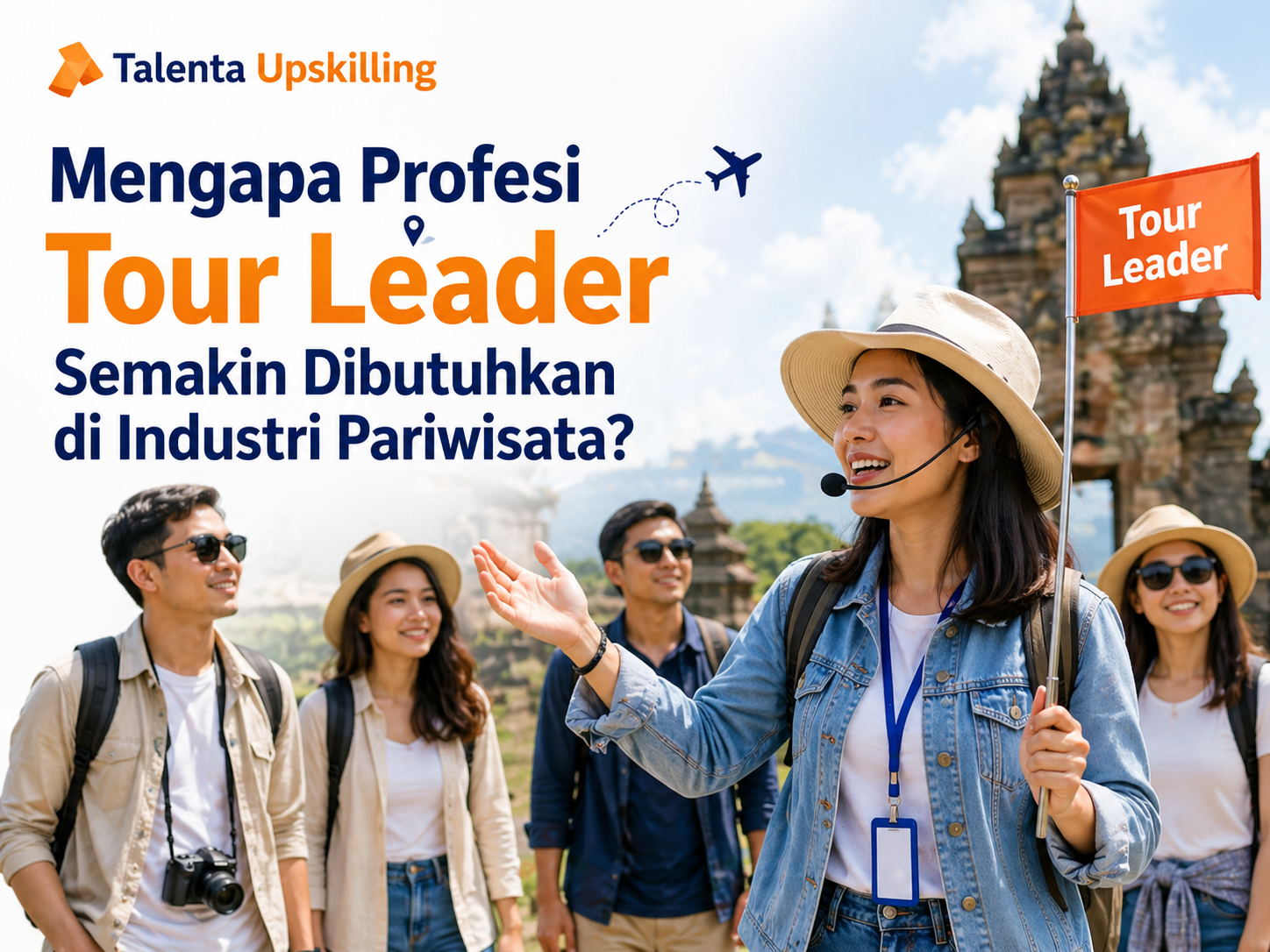 Mengapa Profesi Tour Leader Semakin Dibutuhkan di Industri Pariwisata?